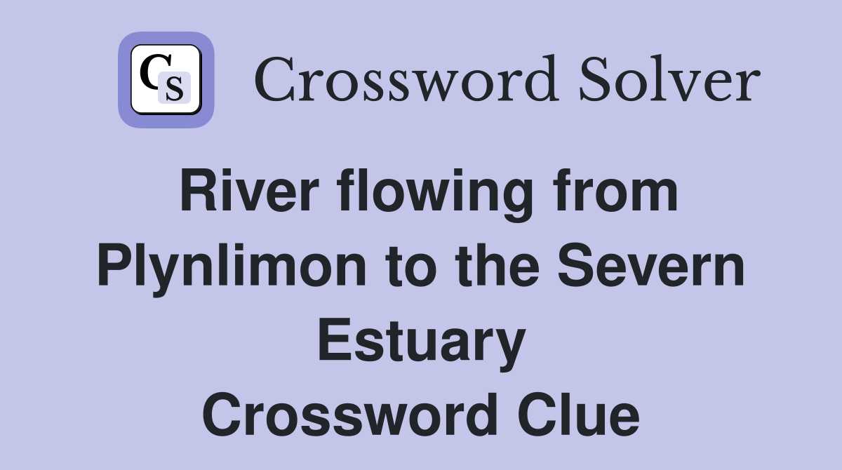River flowing from Plynlimon to the Severn Estuary Crossword Clue