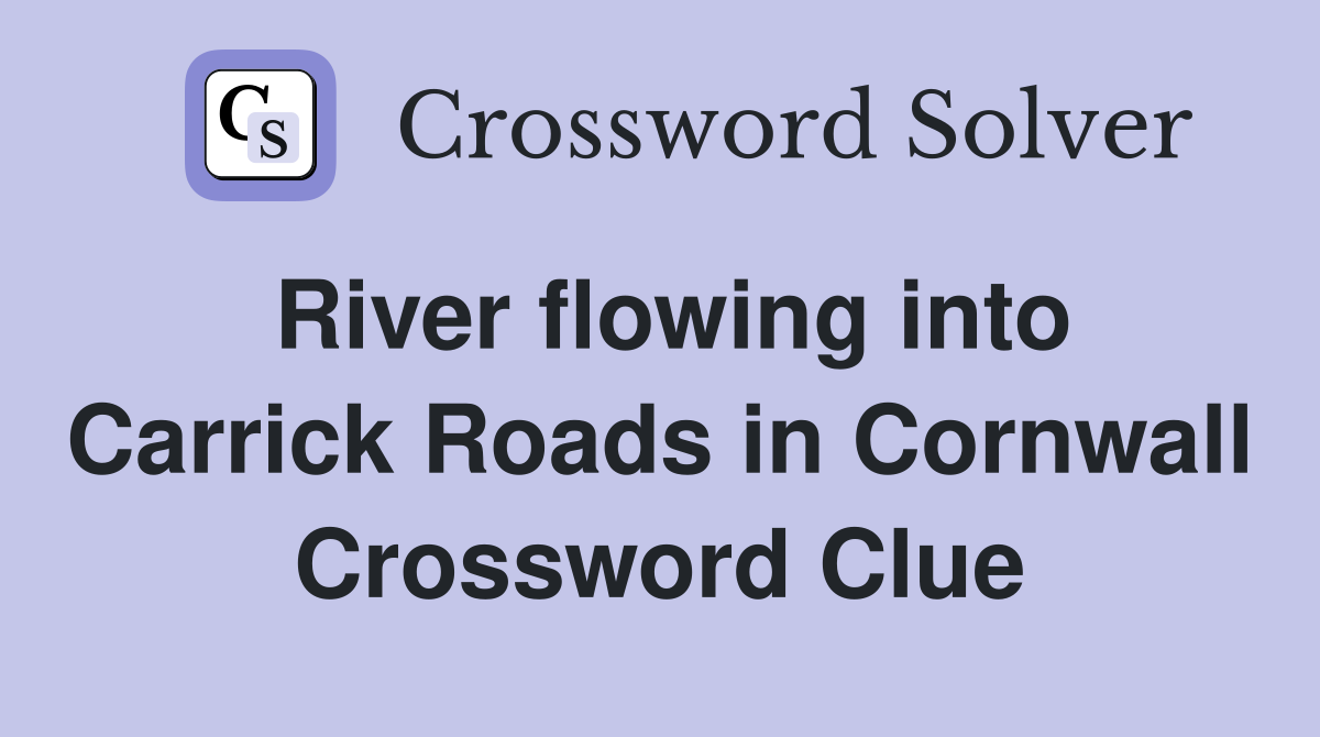 River flowing into Carrick Roads in Cornwall Crossword Clue