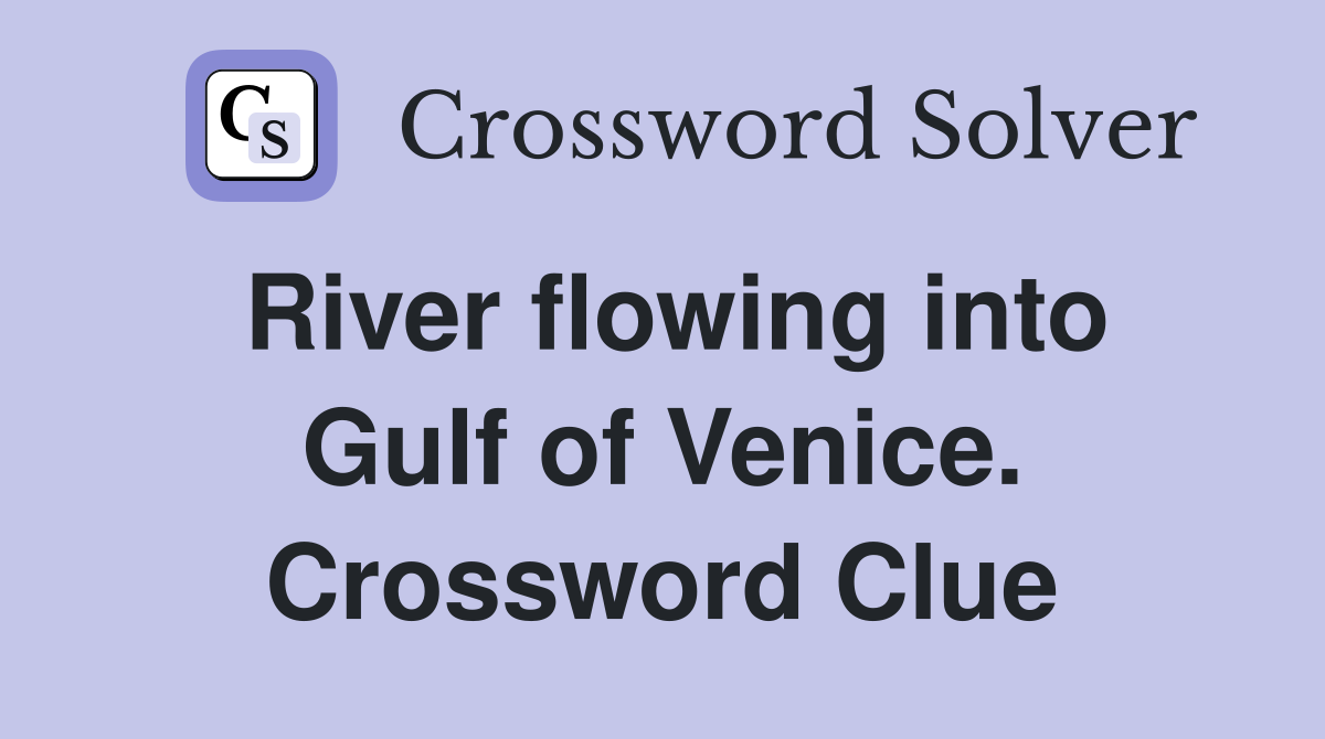 River flowing into Gulf of Venice. Crossword Clue