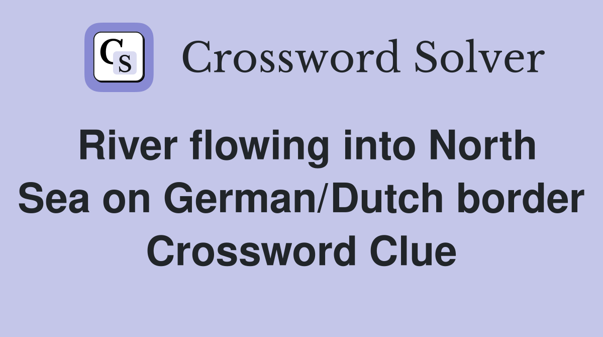 River flowing into North Sea on German/Dutch border Crossword Clue