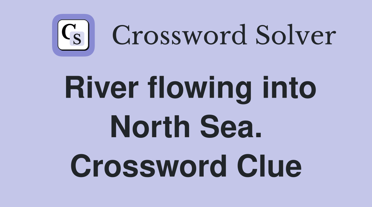 River flowing into North Sea. Crossword Clue