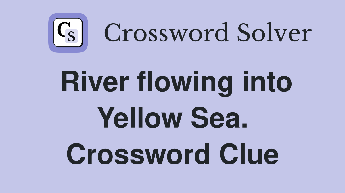 River flowing into Yellow Sea. Crossword Clue