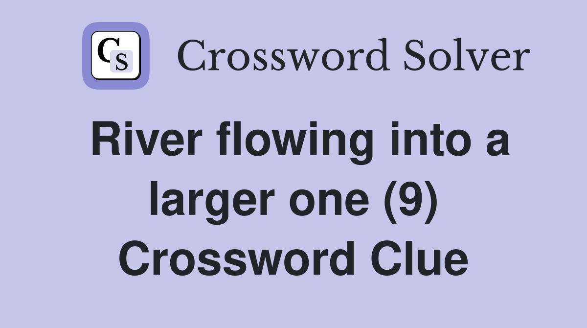 River flowing into a larger one (9) Crossword Clue
