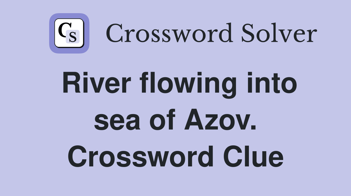 River flowing into sea of Azov. Crossword Clue
