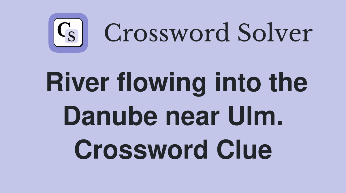 River flowing into the Danube near Ulm. Crossword Clue