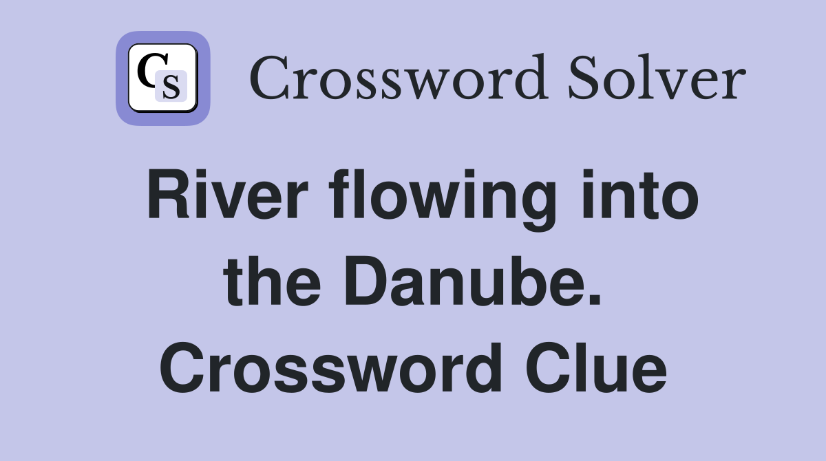 River flowing into the Danube. Crossword Clue