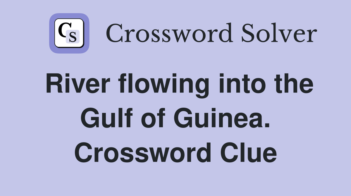 River flowing into the Gulf of Guinea. Crossword Clue