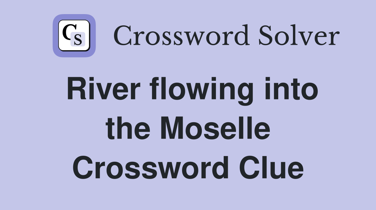 River flowing into the Moselle Crossword Clue