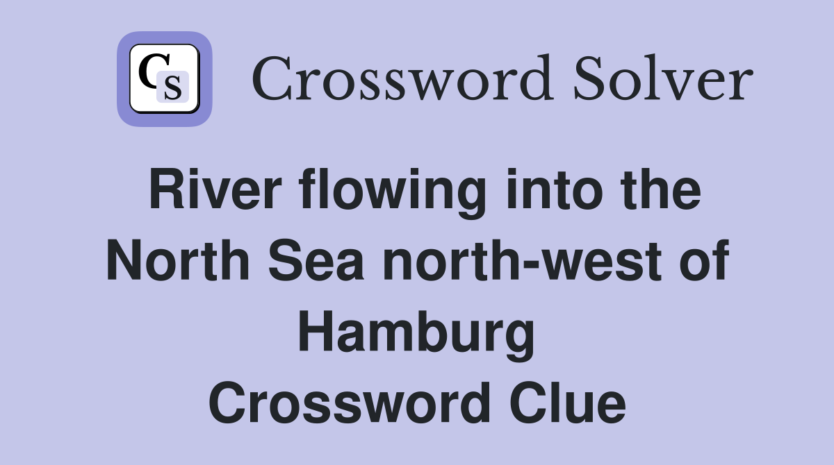 River flowing into the North Sea north-west of Hamburg Crossword Clue