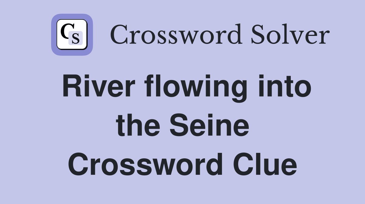 River flowing into the Seine Crossword Clue