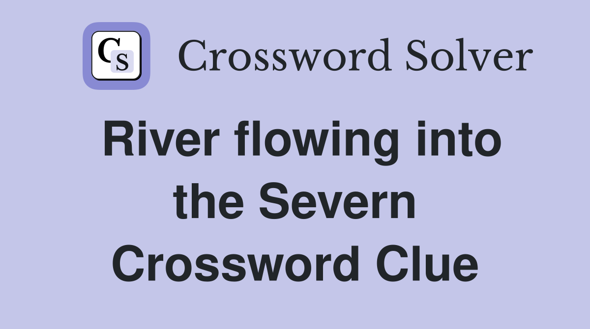 River flowing into the Severn Crossword Clue
