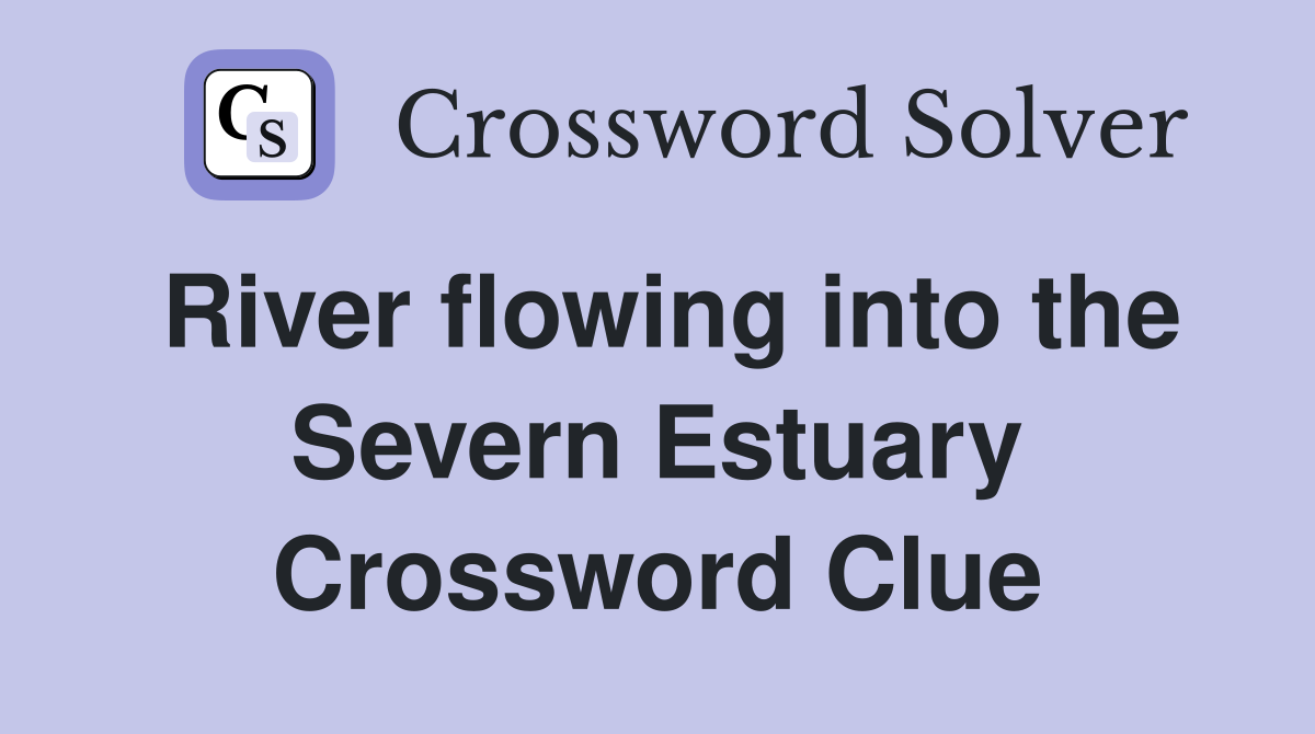 River flowing into the Severn Estuary Crossword Clue