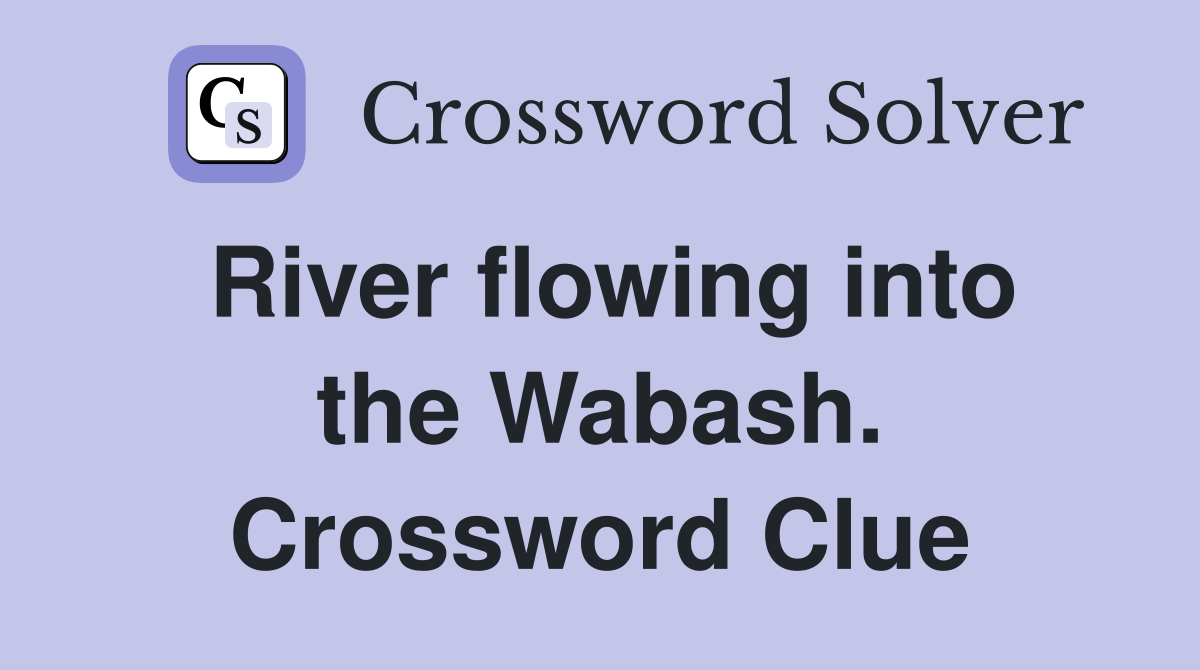 River flowing into the Wabash. Crossword Clue