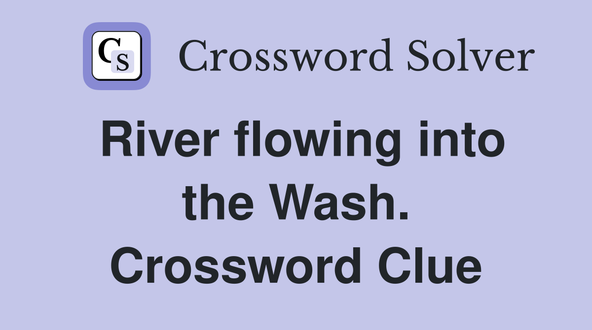 River flowing into the Wash. Crossword Clue