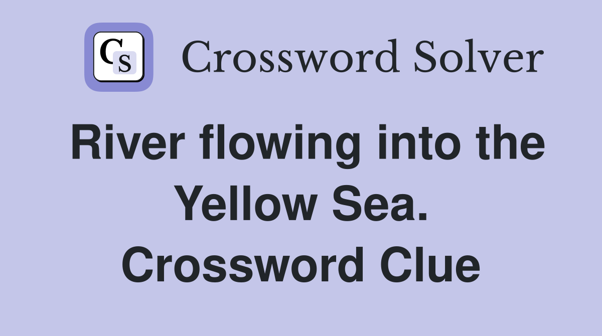 River flowing into the Yellow Sea. Crossword Clue