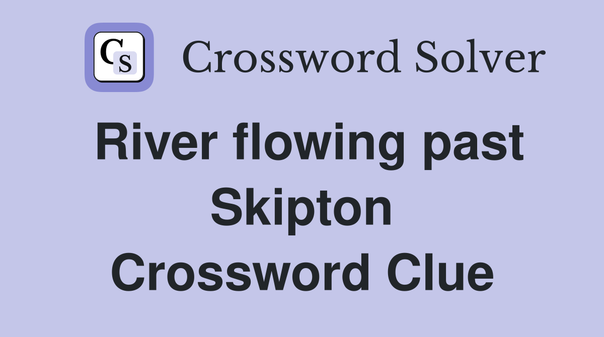 River flowing past Skipton Crossword Clue