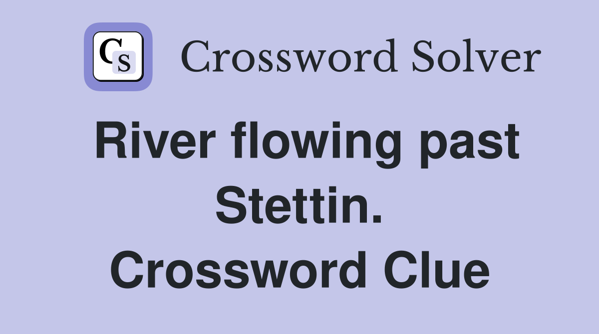 River flowing past Stettin. Crossword Clue
