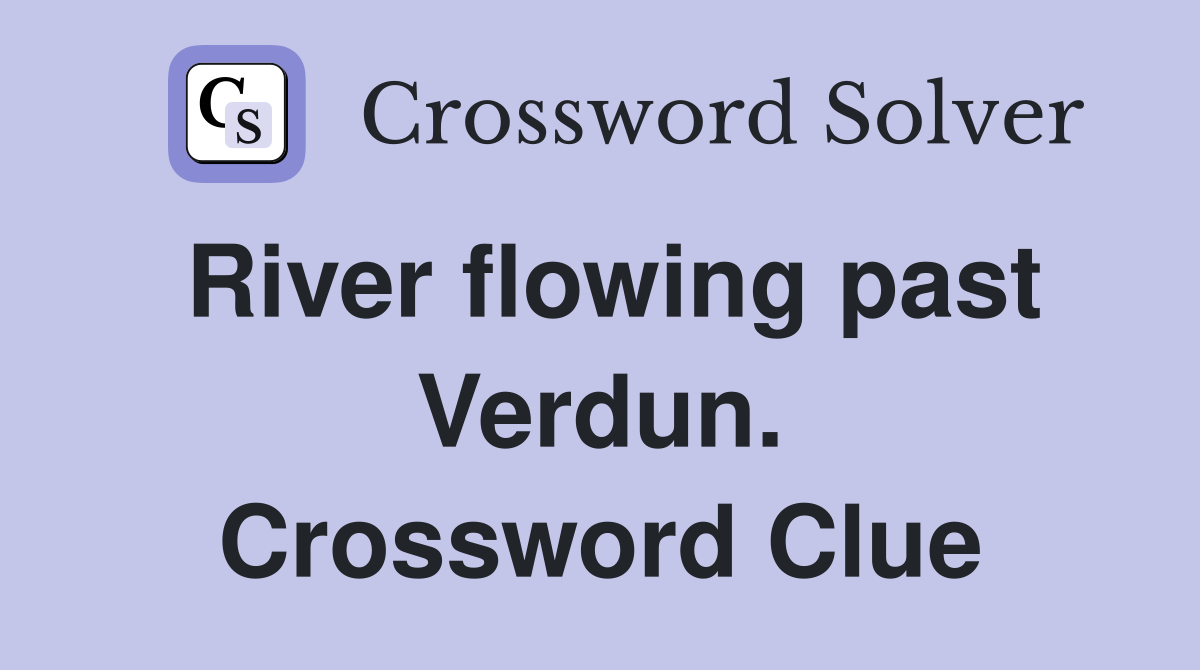 River flowing past Verdun. Crossword Clue