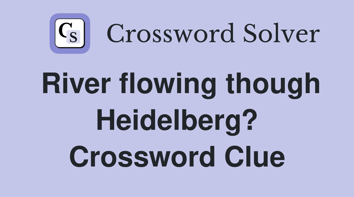 River flowing though Heidelberg? Crossword Clue