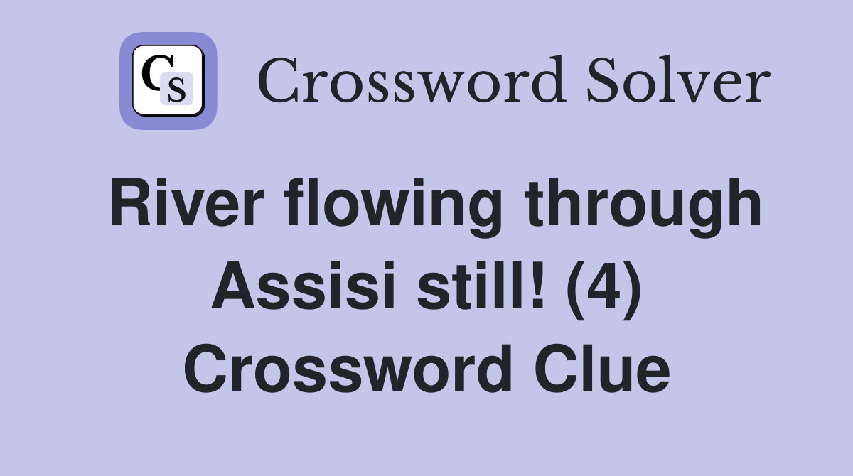 River flowing through Assisi still! (4) Crossword Clue