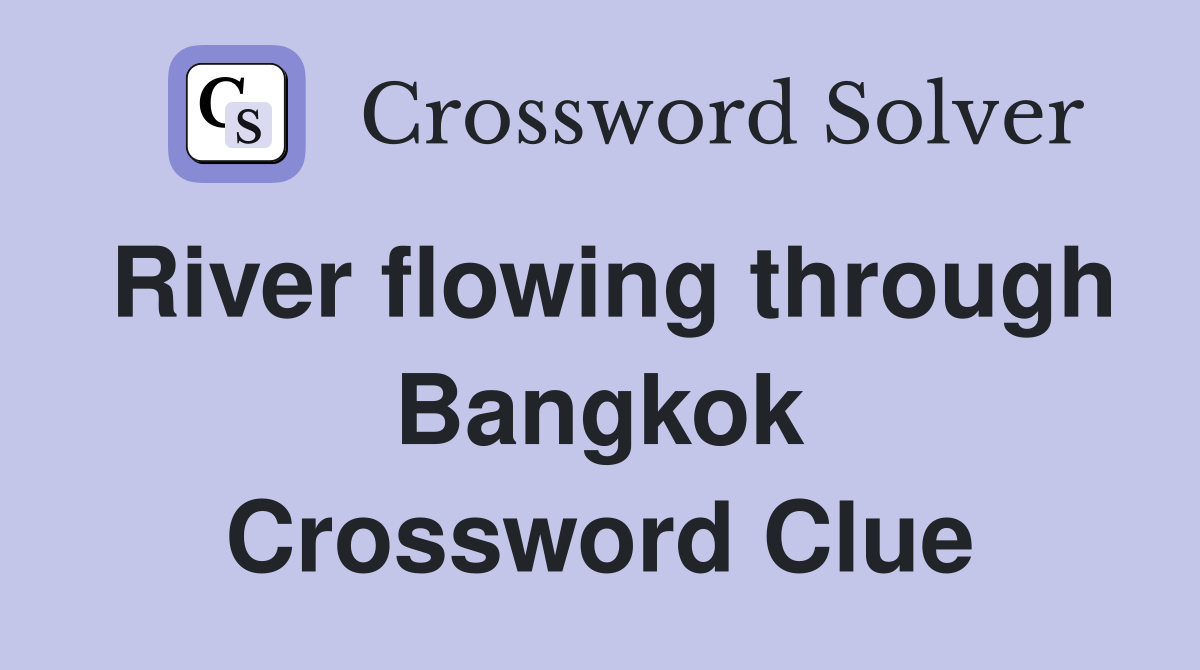 River flowing through Bangkok Crossword Clue