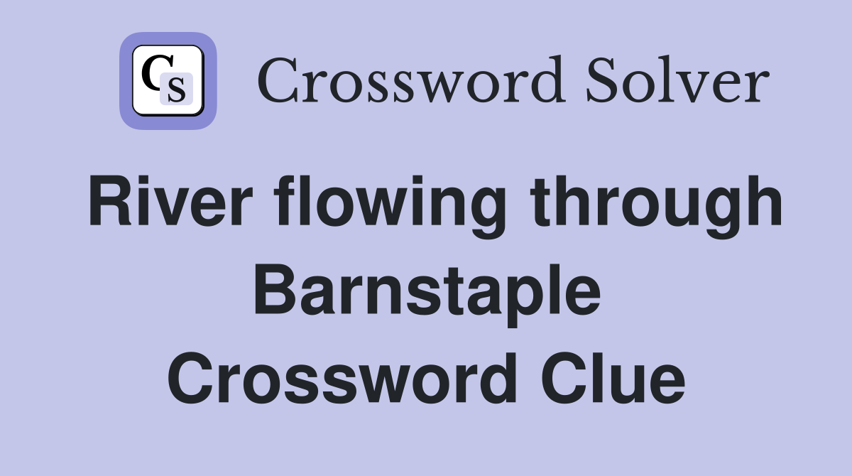 River flowing through Barnstaple Crossword Clue