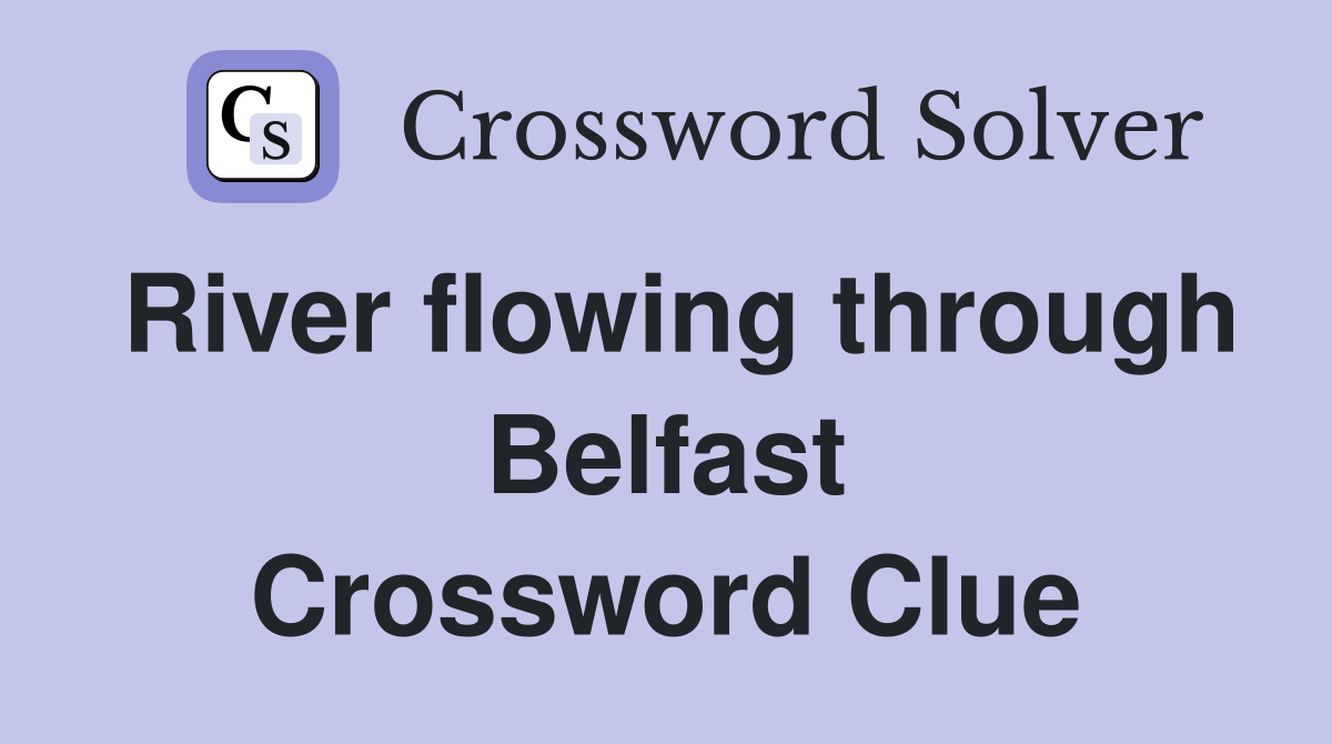 River flowing through Belfast Crossword Clue