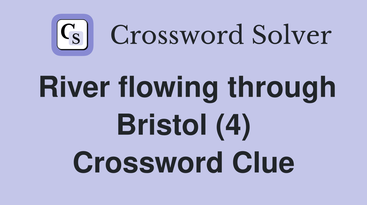 River flowing through Bristol (4) Crossword Clue