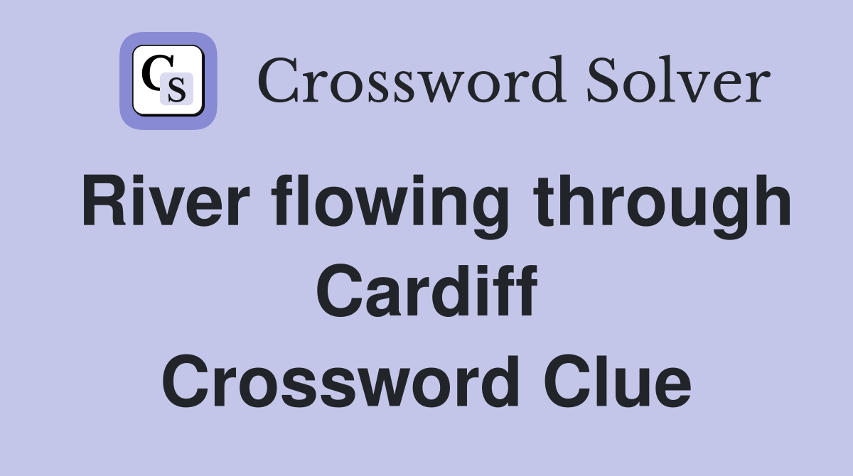 River flowing through Cardiff Crossword Clue