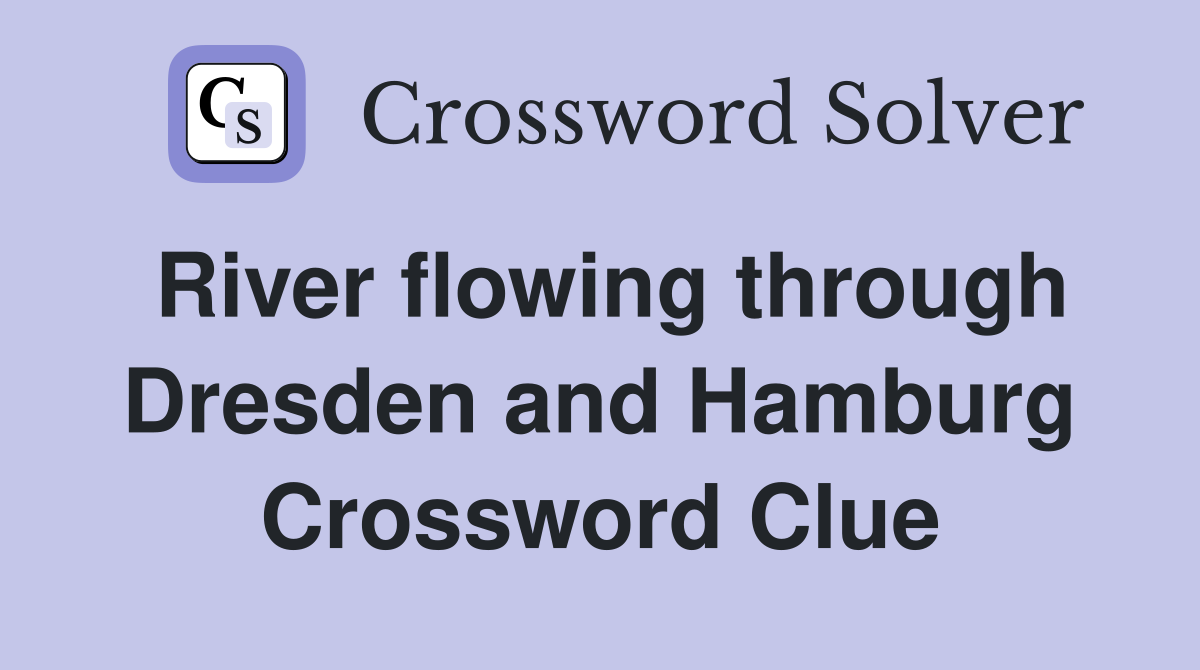 River flowing through Dresden and Hamburg Crossword Clue