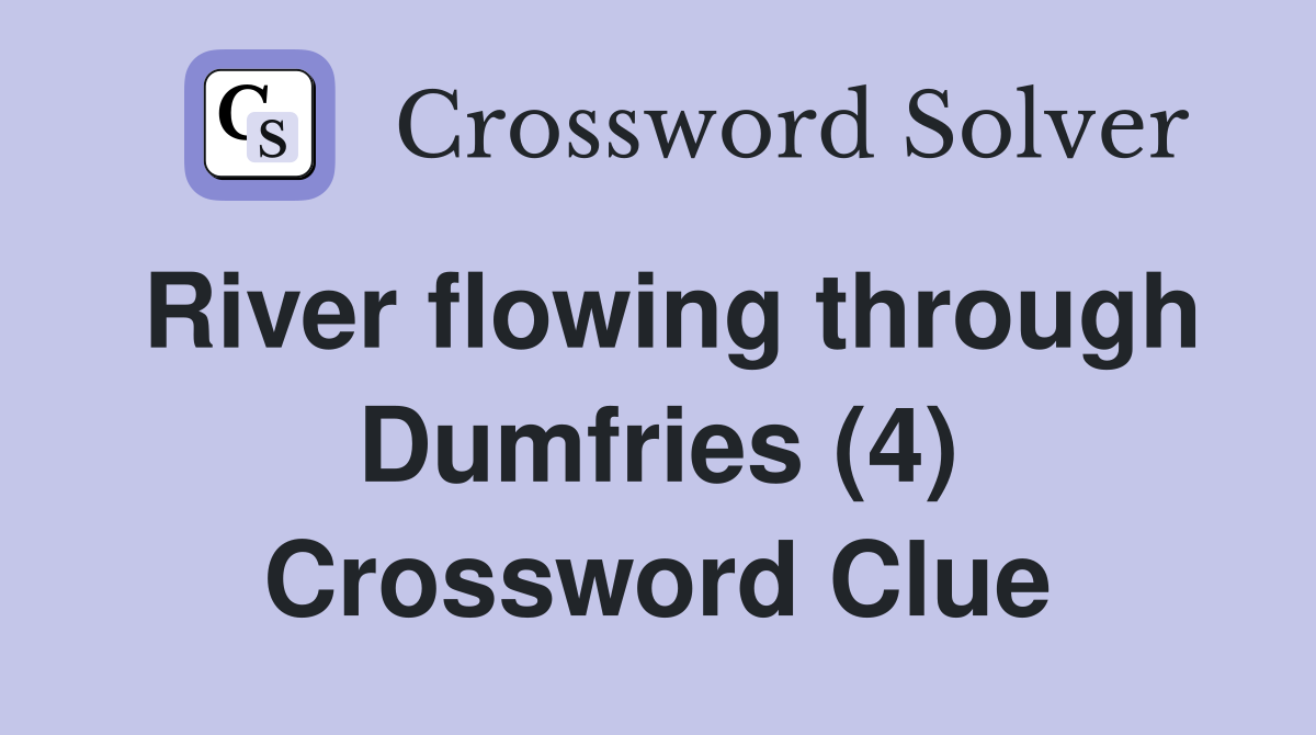 River flowing through Dumfries (4) Crossword Clue