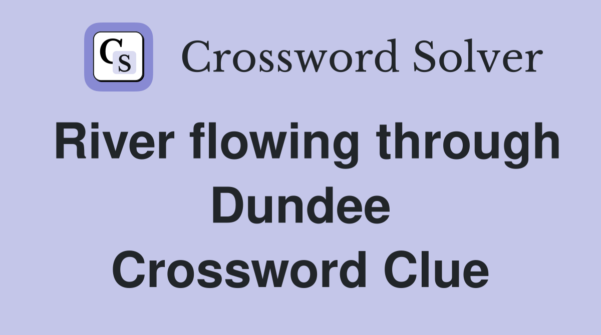 River flowing through Dundee Crossword Clue