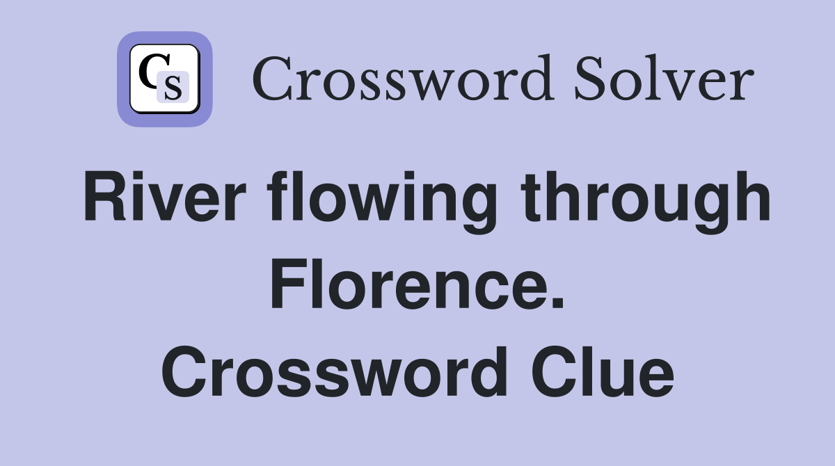 River flowing through Florence. Crossword Clue