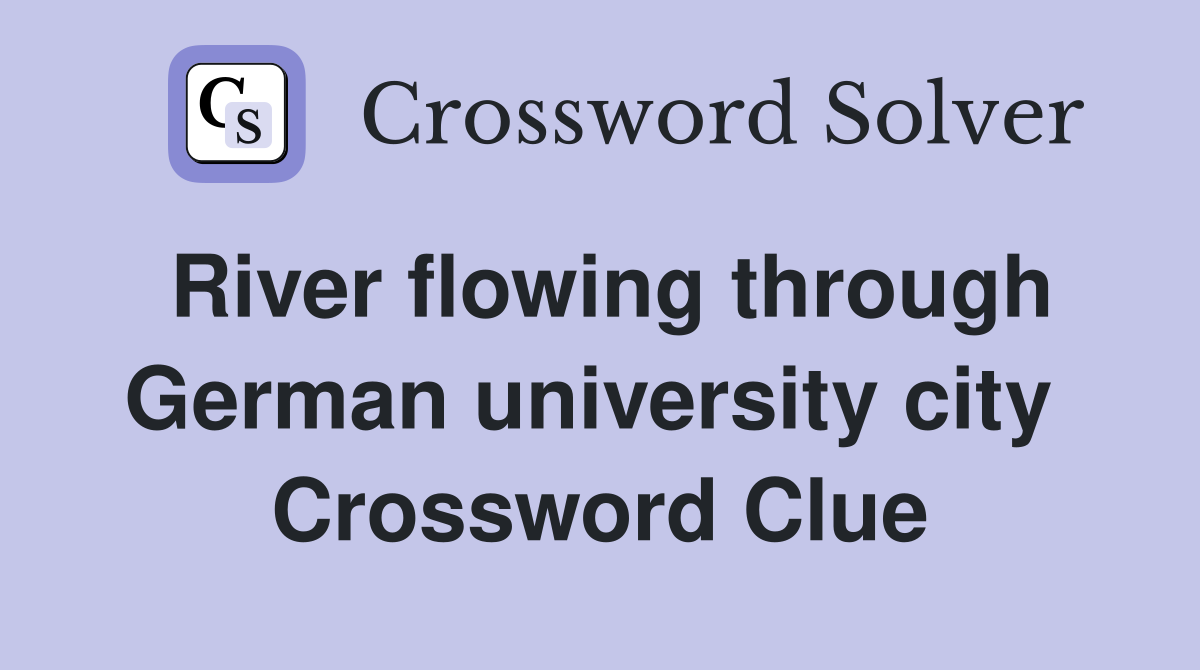 River flowing through German university city  Crossword Clue