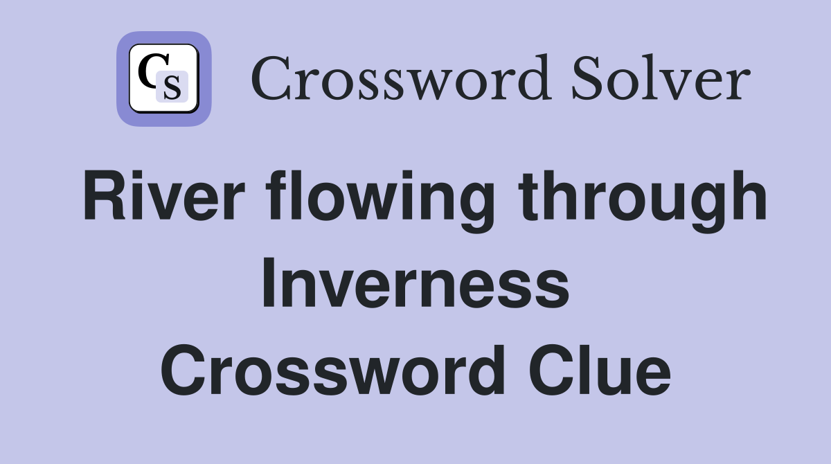River flowing through Inverness Crossword Clue