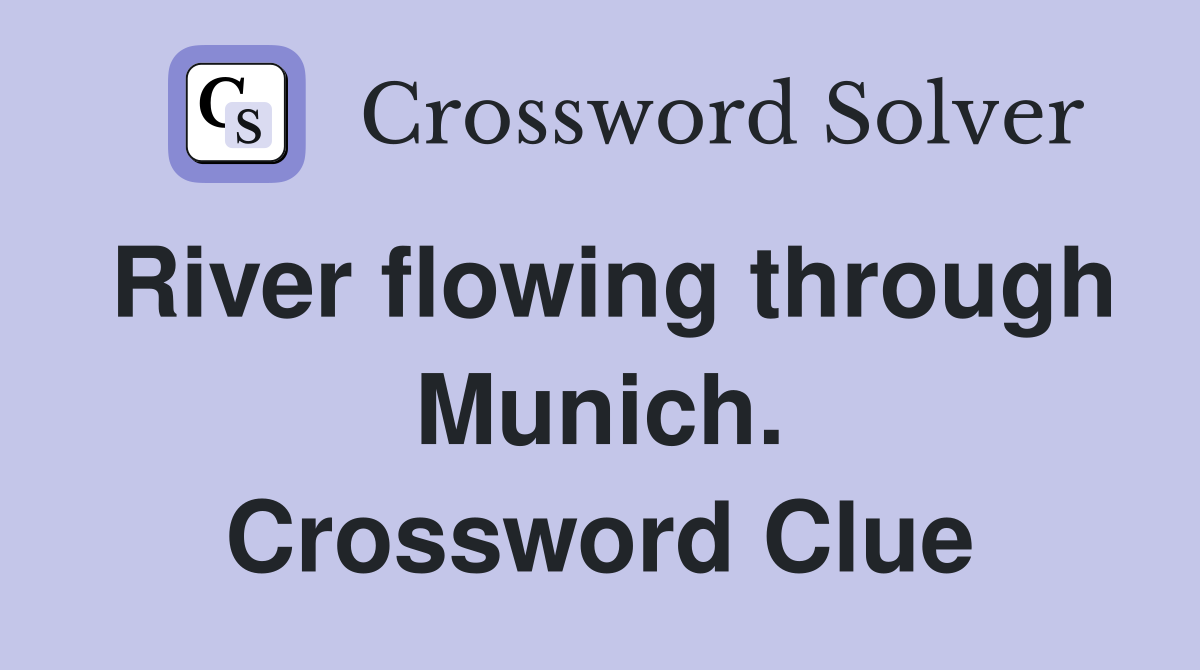 River flowing through Munich. Crossword Clue
