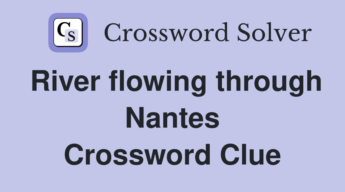 River flowing through Nantes Crossword Clue