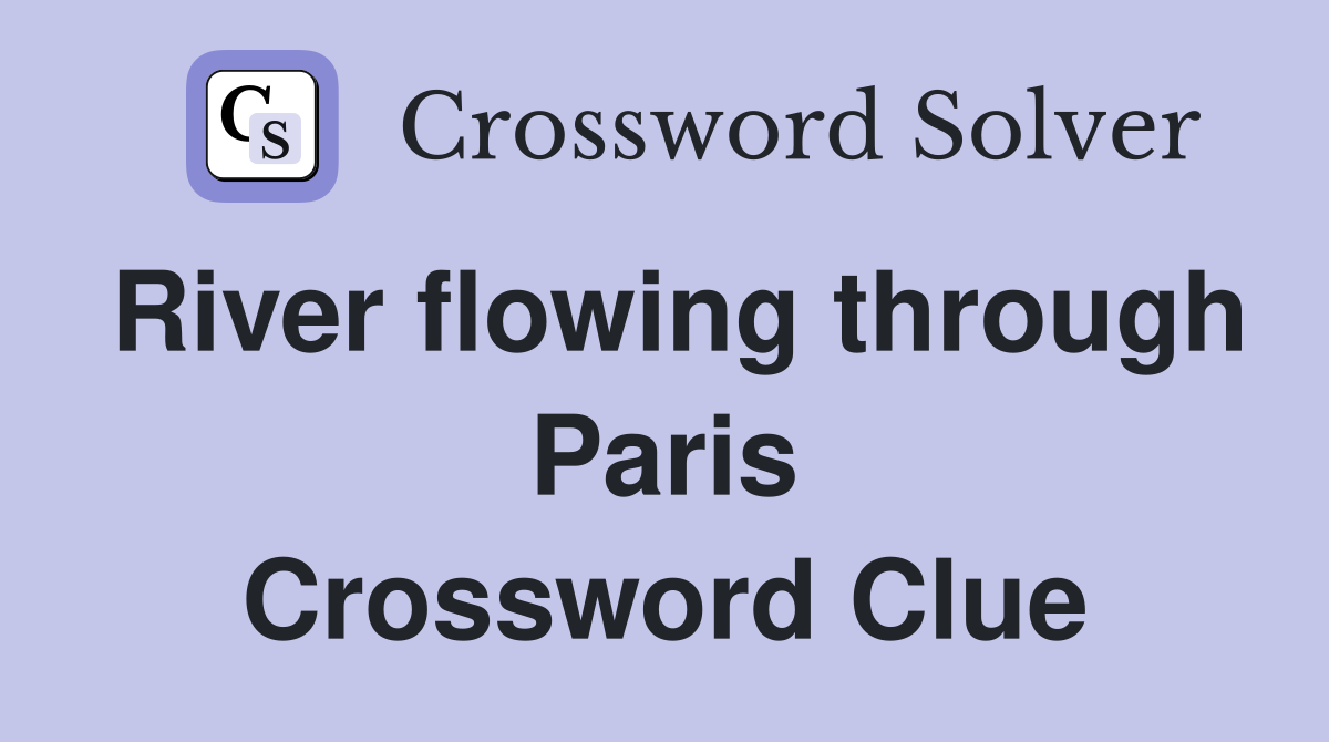 River flowing through Paris Crossword Clue