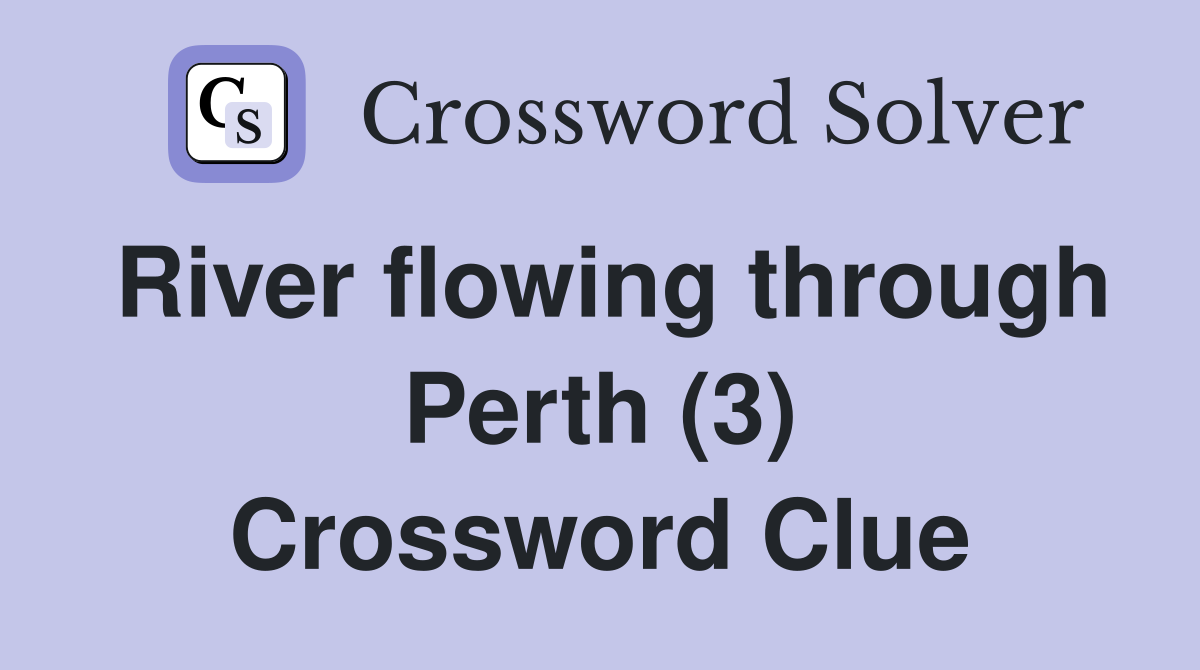 River flowing through Perth (3) Crossword Clue