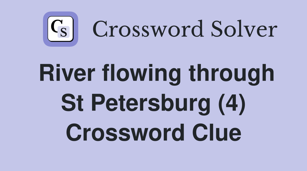 River flowing through St Petersburg (4) Crossword Clue