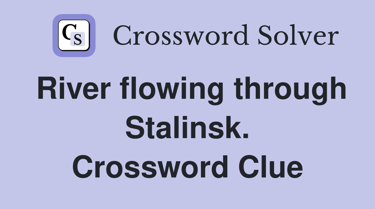 River flowing through Stalinsk. Crossword Clue