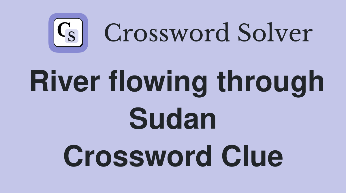 River flowing through Sudan Crossword Clue