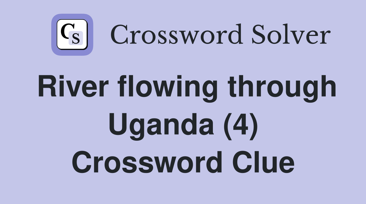 River flowing through Uganda (4) Crossword Clue