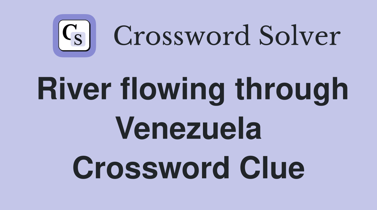River flowing through Venezuela Crossword Clue