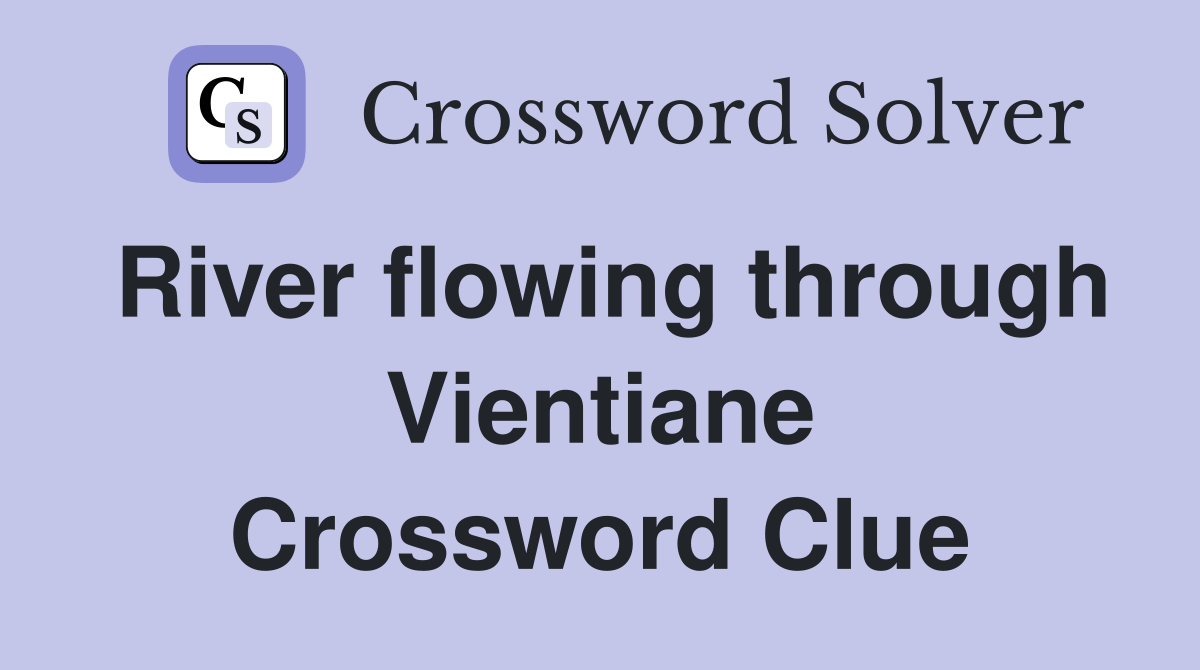River flowing through Vientiane Crossword Clue