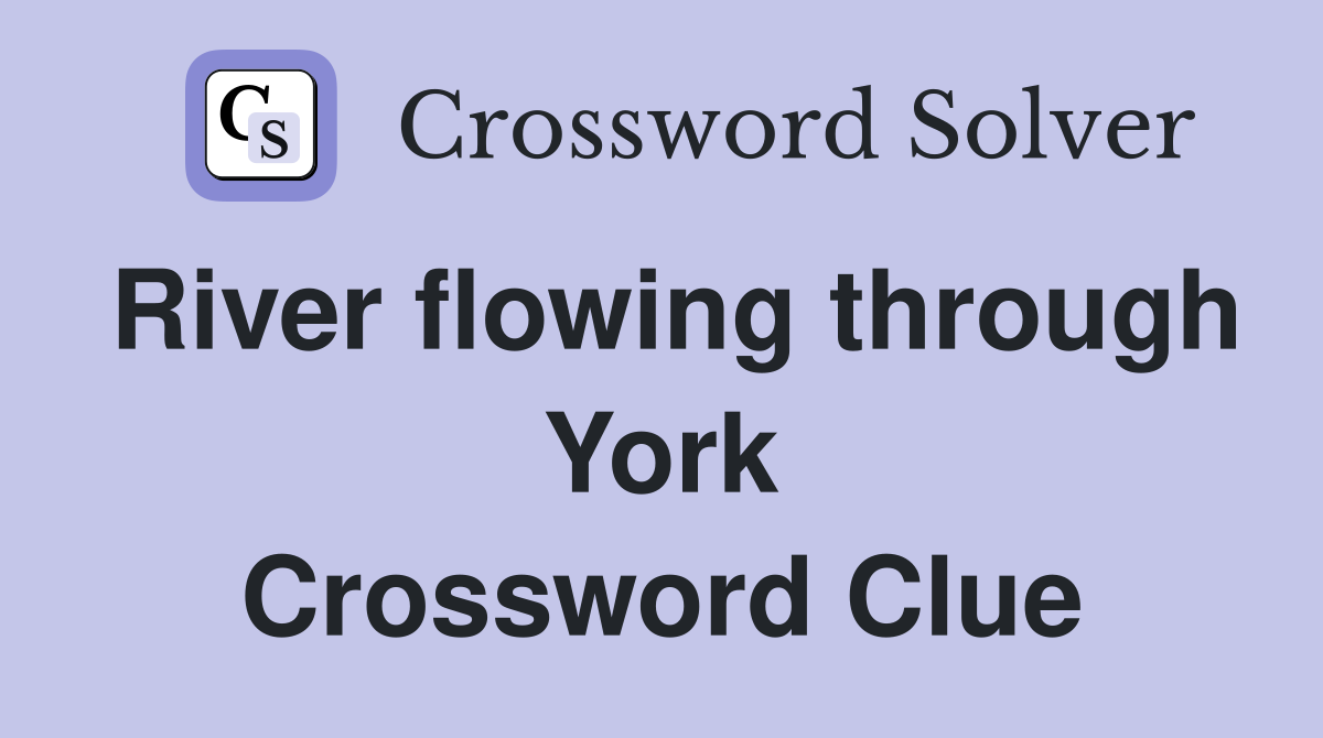 River flowing through York Crossword Clue