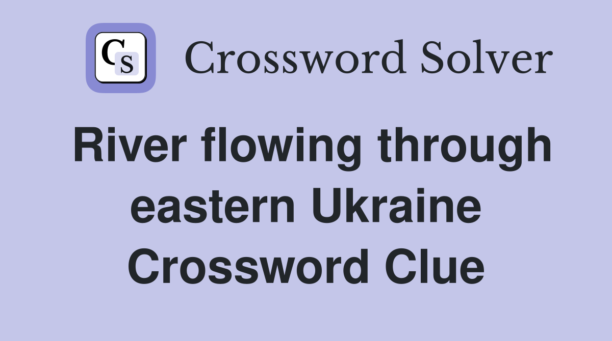River flowing through eastern Ukraine Crossword Clue