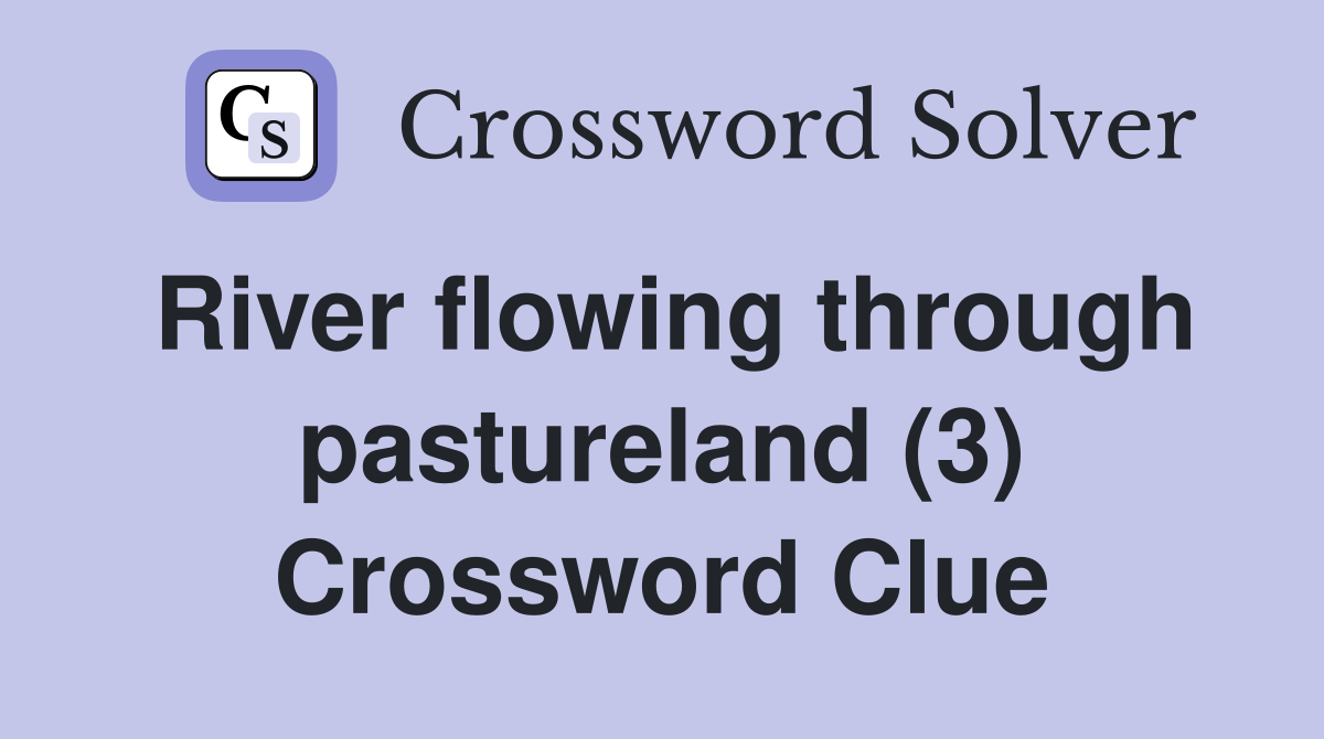 River flowing through pastureland (3) Crossword Clue