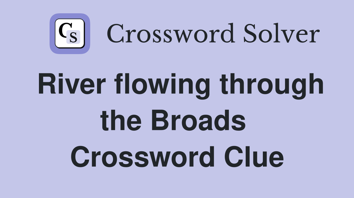 River flowing through the Broads  Crossword Clue