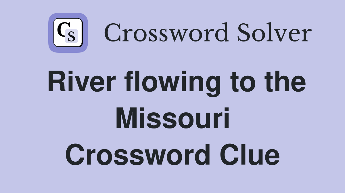 River flowing to the Missouri Crossword Clue